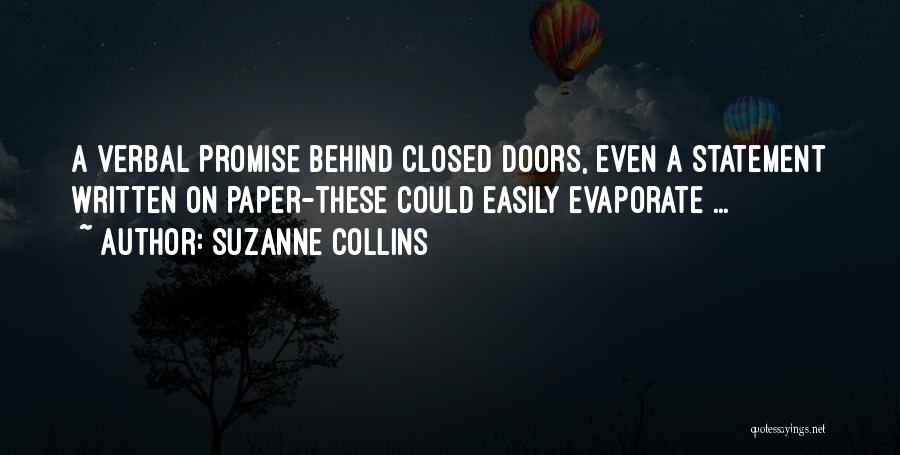 Suzanne Collins Quotes: A Verbal Promise Behind Closed Doors, Even A Statement Written On Paper-these Could Easily Evaporate ...