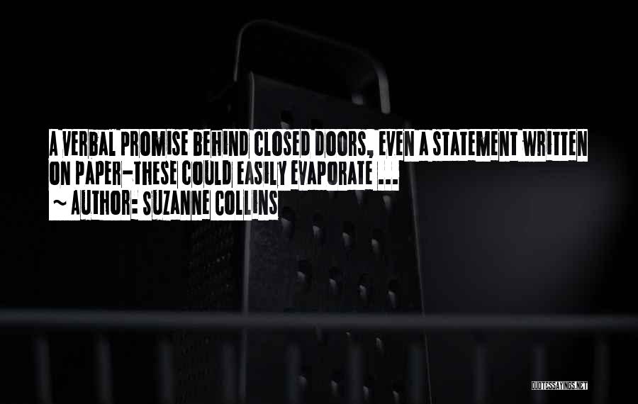 Suzanne Collins Quotes: A Verbal Promise Behind Closed Doors, Even A Statement Written On Paper-these Could Easily Evaporate ...