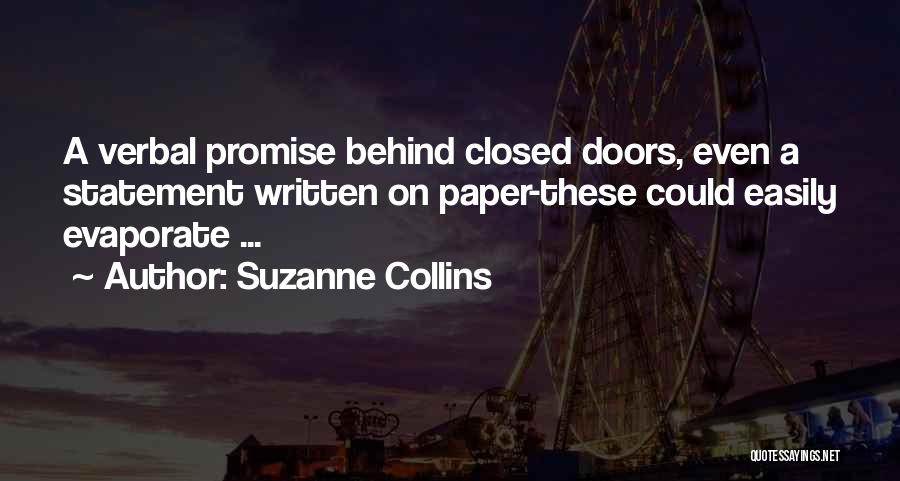 Suzanne Collins Quotes: A Verbal Promise Behind Closed Doors, Even A Statement Written On Paper-these Could Easily Evaporate ...