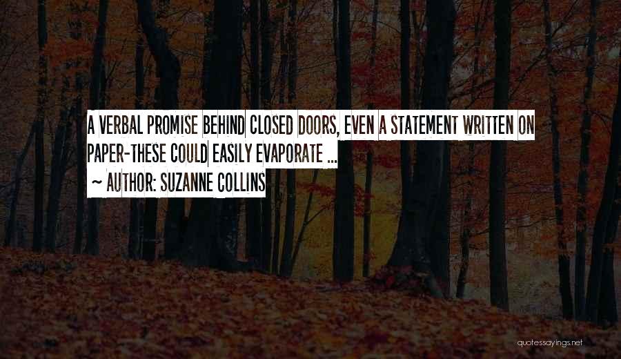 Suzanne Collins Quotes: A Verbal Promise Behind Closed Doors, Even A Statement Written On Paper-these Could Easily Evaporate ...