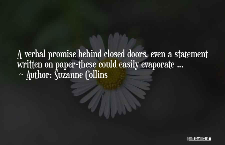 Suzanne Collins Quotes: A Verbal Promise Behind Closed Doors, Even A Statement Written On Paper-these Could Easily Evaporate ...