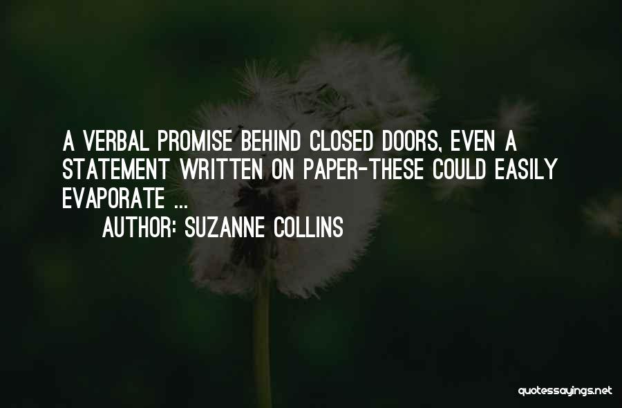 Suzanne Collins Quotes: A Verbal Promise Behind Closed Doors, Even A Statement Written On Paper-these Could Easily Evaporate ...