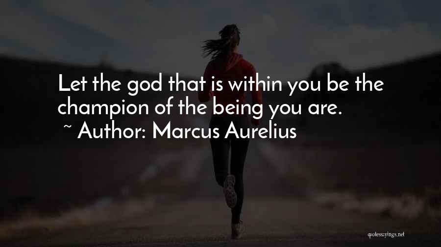 Marcus Aurelius Quotes: Let The God That Is Within You Be The Champion Of The Being You Are.