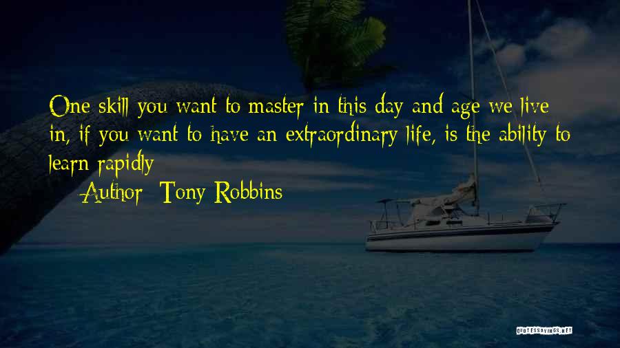 Tony Robbins Quotes: One Skill You Want To Master In This Day And Age We Live In, If You Want To Have An