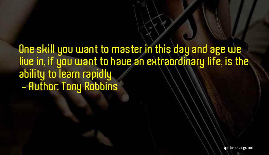 Tony Robbins Quotes: One Skill You Want To Master In This Day And Age We Live In, If You Want To Have An