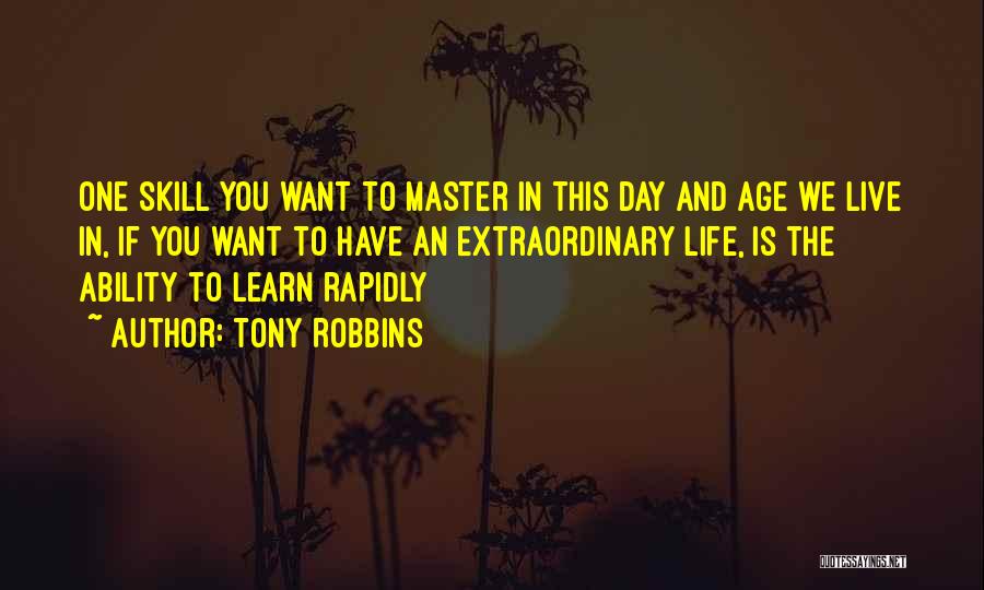 Tony Robbins Quotes: One Skill You Want To Master In This Day And Age We Live In, If You Want To Have An