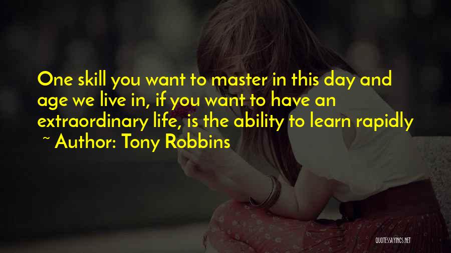 Tony Robbins Quotes: One Skill You Want To Master In This Day And Age We Live In, If You Want To Have An