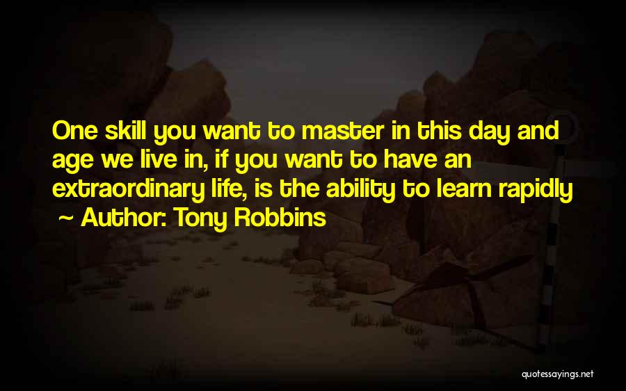 Tony Robbins Quotes: One Skill You Want To Master In This Day And Age We Live In, If You Want To Have An