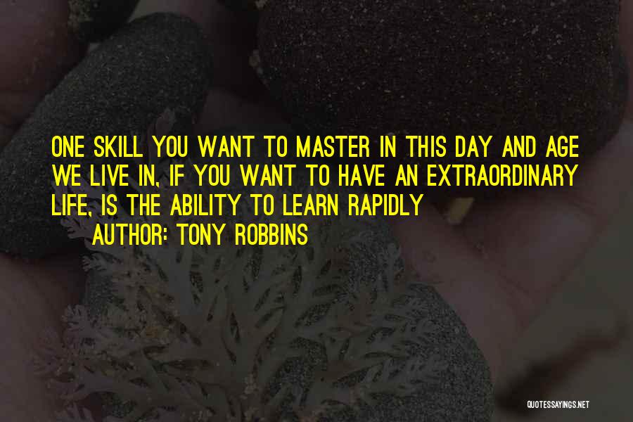 Tony Robbins Quotes: One Skill You Want To Master In This Day And Age We Live In, If You Want To Have An