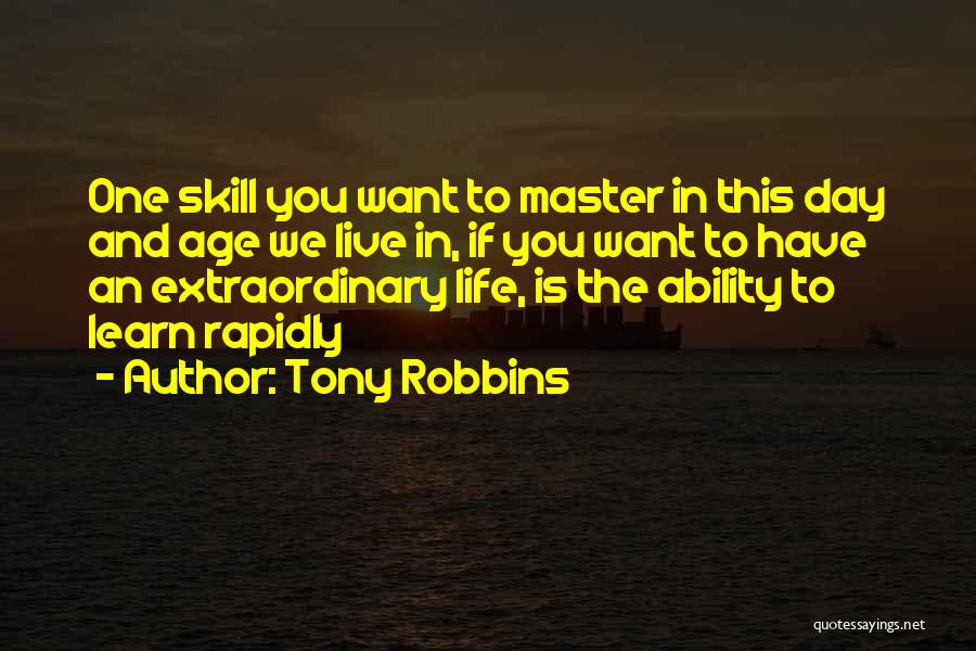 Tony Robbins Quotes: One Skill You Want To Master In This Day And Age We Live In, If You Want To Have An