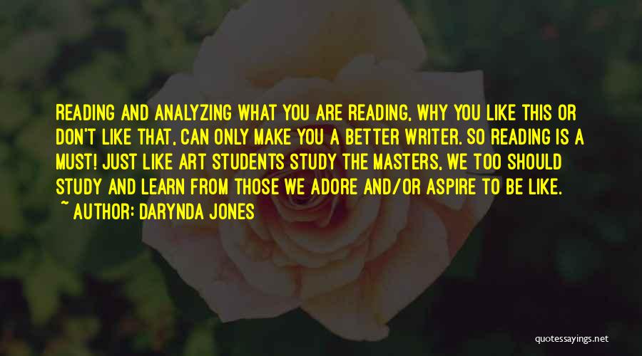 Darynda Jones Quotes: Reading And Analyzing What You Are Reading, Why You Like This Or Don't Like That, Can Only Make You A