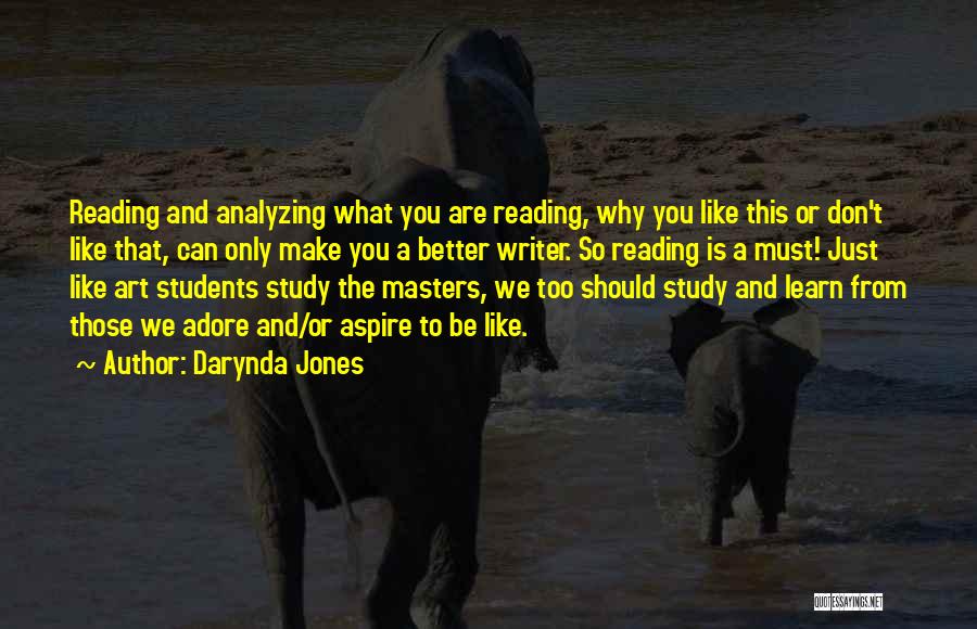 Darynda Jones Quotes: Reading And Analyzing What You Are Reading, Why You Like This Or Don't Like That, Can Only Make You A