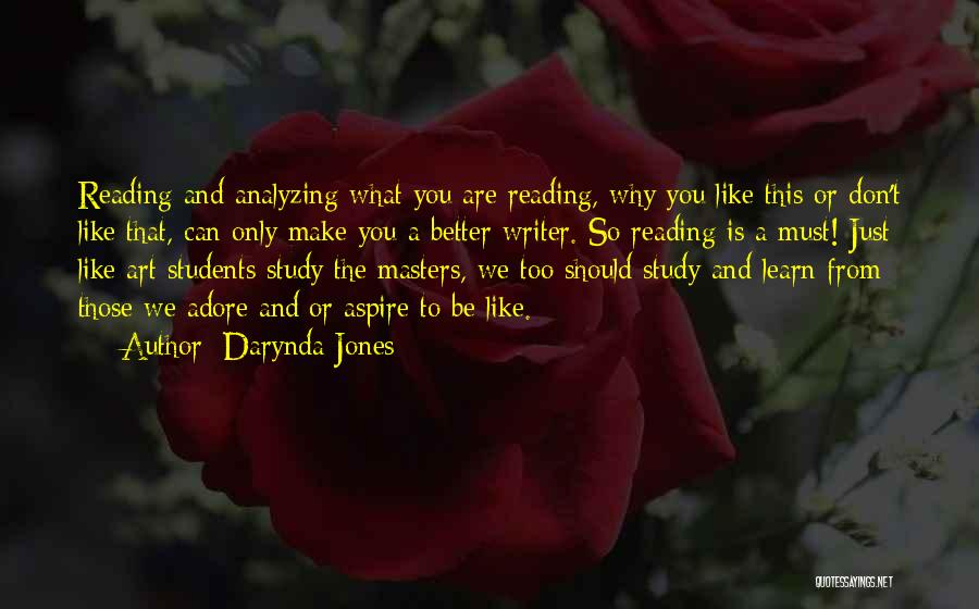 Darynda Jones Quotes: Reading And Analyzing What You Are Reading, Why You Like This Or Don't Like That, Can Only Make You A