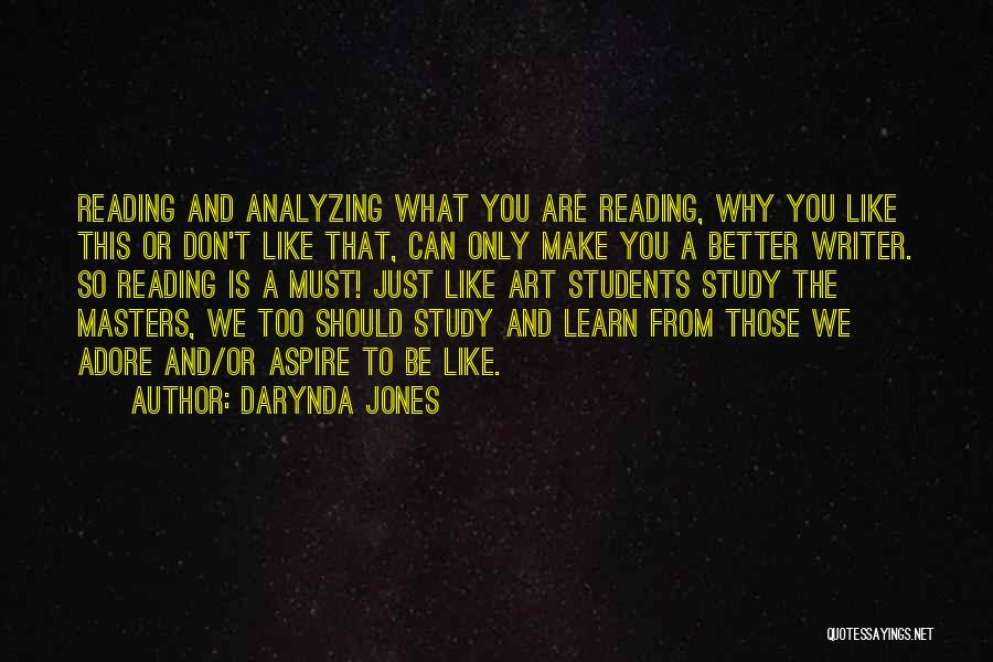 Darynda Jones Quotes: Reading And Analyzing What You Are Reading, Why You Like This Or Don't Like That, Can Only Make You A