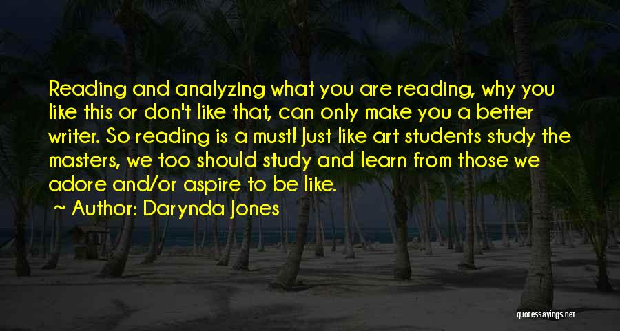 Darynda Jones Quotes: Reading And Analyzing What You Are Reading, Why You Like This Or Don't Like That, Can Only Make You A