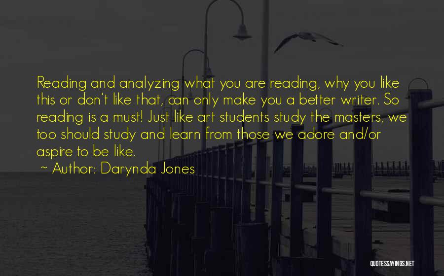 Darynda Jones Quotes: Reading And Analyzing What You Are Reading, Why You Like This Or Don't Like That, Can Only Make You A