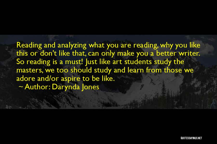 Darynda Jones Quotes: Reading And Analyzing What You Are Reading, Why You Like This Or Don't Like That, Can Only Make You A