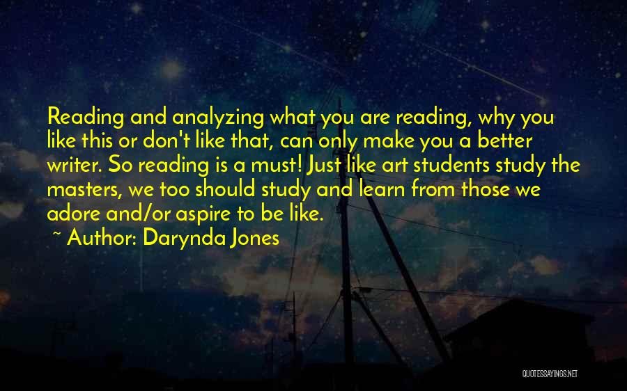 Darynda Jones Quotes: Reading And Analyzing What You Are Reading, Why You Like This Or Don't Like That, Can Only Make You A