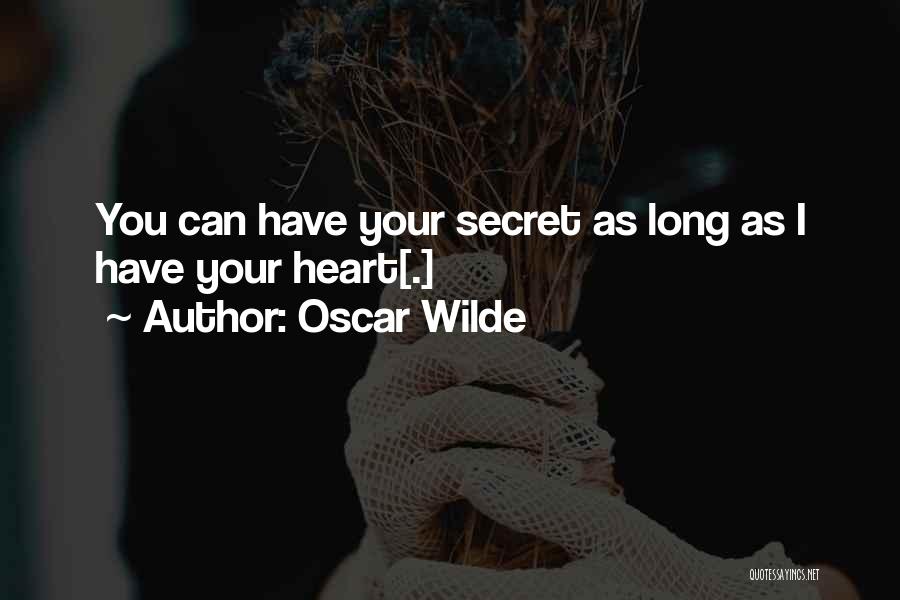 Oscar Wilde Quotes: You Can Have Your Secret As Long As I Have Your Heart[.]