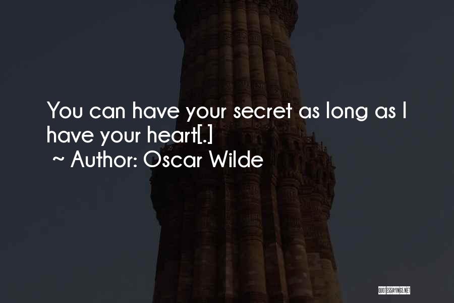 Oscar Wilde Quotes: You Can Have Your Secret As Long As I Have Your Heart[.]