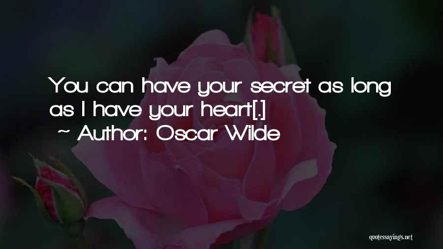 Oscar Wilde Quotes: You Can Have Your Secret As Long As I Have Your Heart[.]