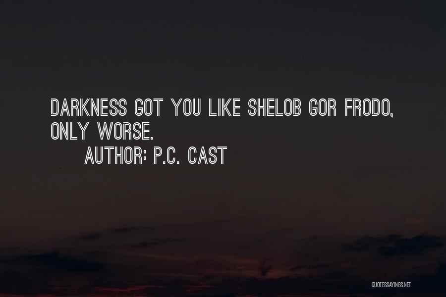 P.C. Cast Quotes: Darkness Got You Like Shelob Gor Frodo, Only Worse.