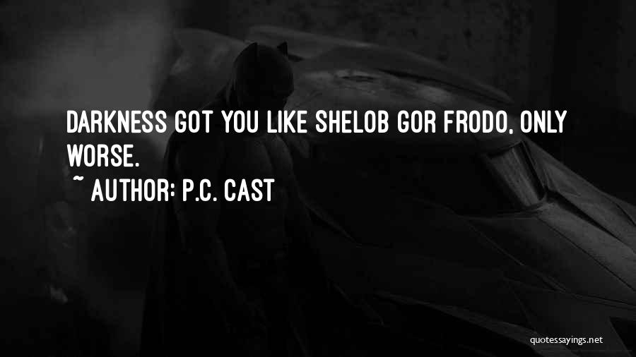 P.C. Cast Quotes: Darkness Got You Like Shelob Gor Frodo, Only Worse.