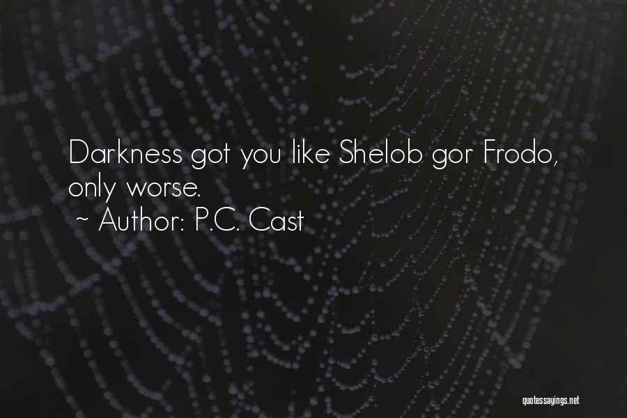 P.C. Cast Quotes: Darkness Got You Like Shelob Gor Frodo, Only Worse.