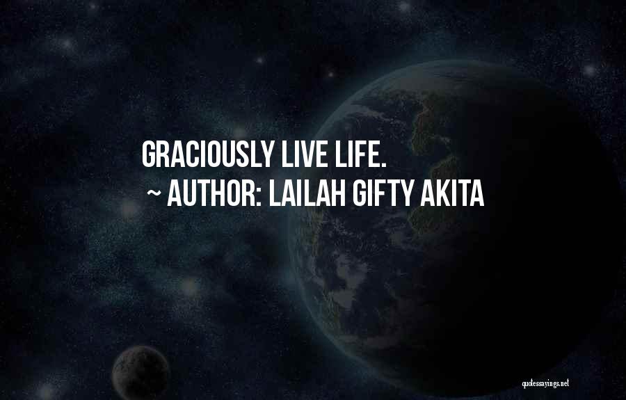 Lailah Gifty Akita Quotes: Graciously Live Life.