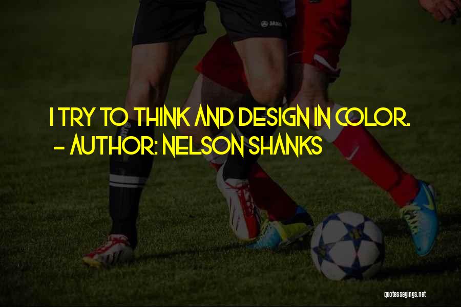 Nelson Shanks Quotes: I Try To Think And Design In Color.