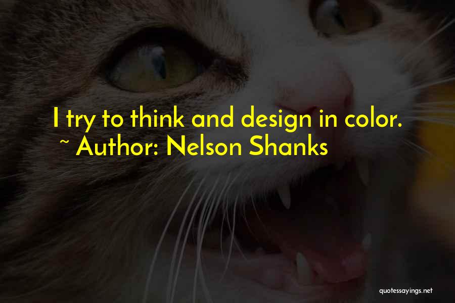 Nelson Shanks Quotes: I Try To Think And Design In Color.