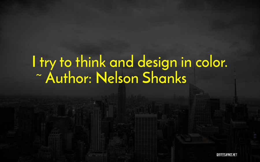 Nelson Shanks Quotes: I Try To Think And Design In Color.