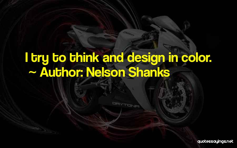 Nelson Shanks Quotes: I Try To Think And Design In Color.