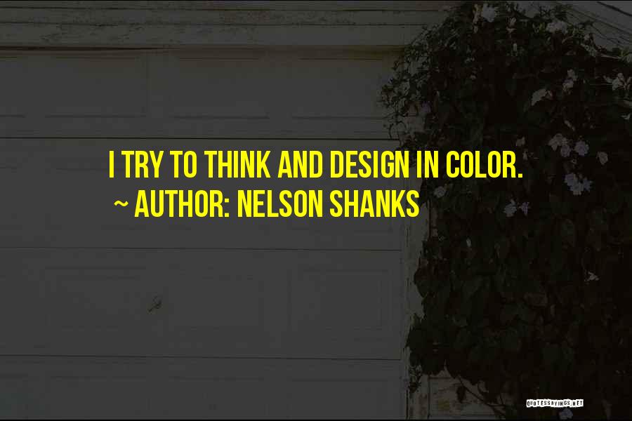 Nelson Shanks Quotes: I Try To Think And Design In Color.