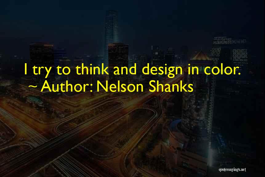 Nelson Shanks Quotes: I Try To Think And Design In Color.