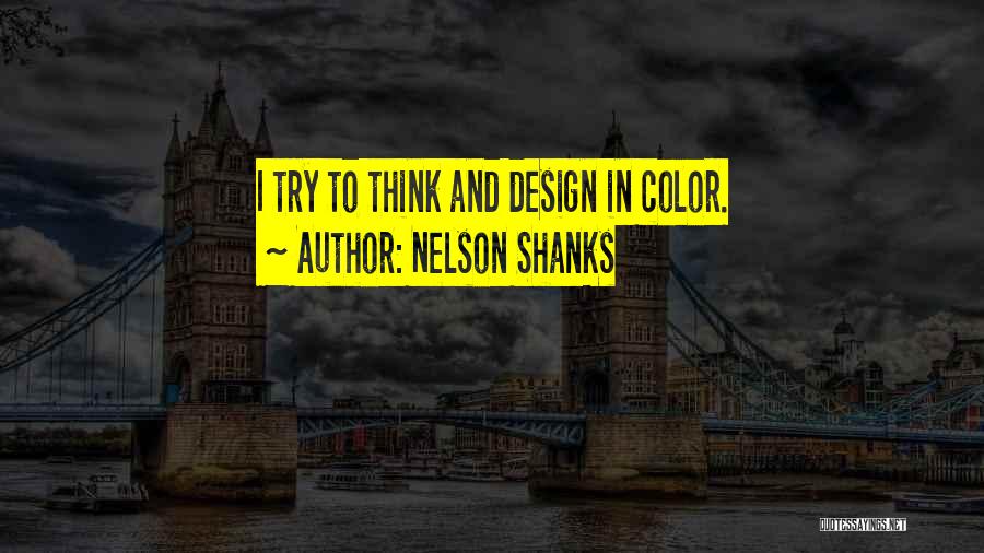 Nelson Shanks Quotes: I Try To Think And Design In Color.