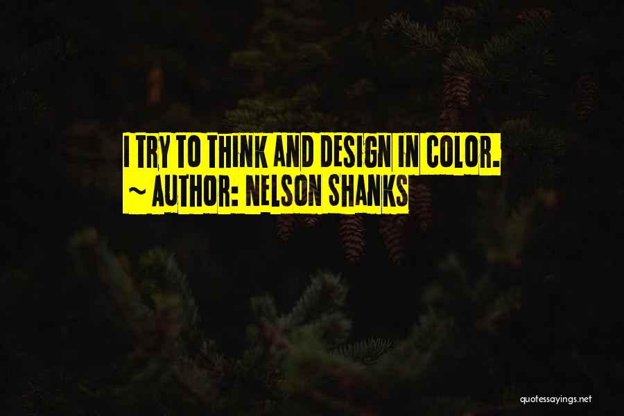 Nelson Shanks Quotes: I Try To Think And Design In Color.