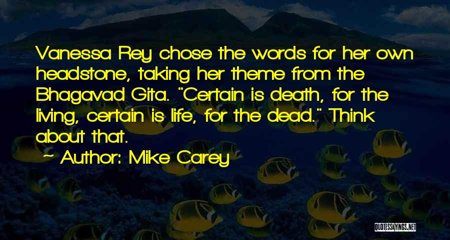 Mike Carey Quotes: Vanessa Rey Chose The Words For Her Own Headstone, Taking Her Theme From The Bhagavad Gita. Certain Is Death, For
