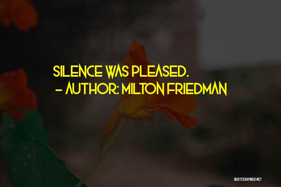 Milton Friedman Quotes: Silence Was Pleased.