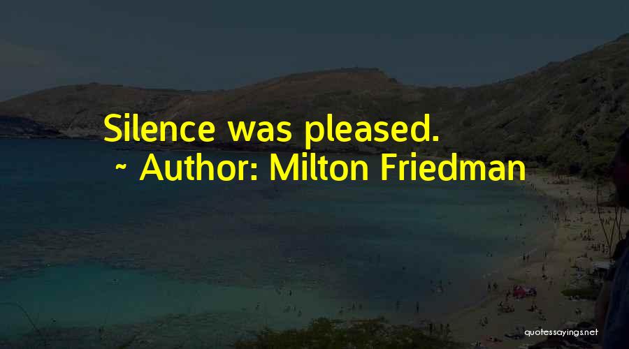 Milton Friedman Quotes: Silence Was Pleased.