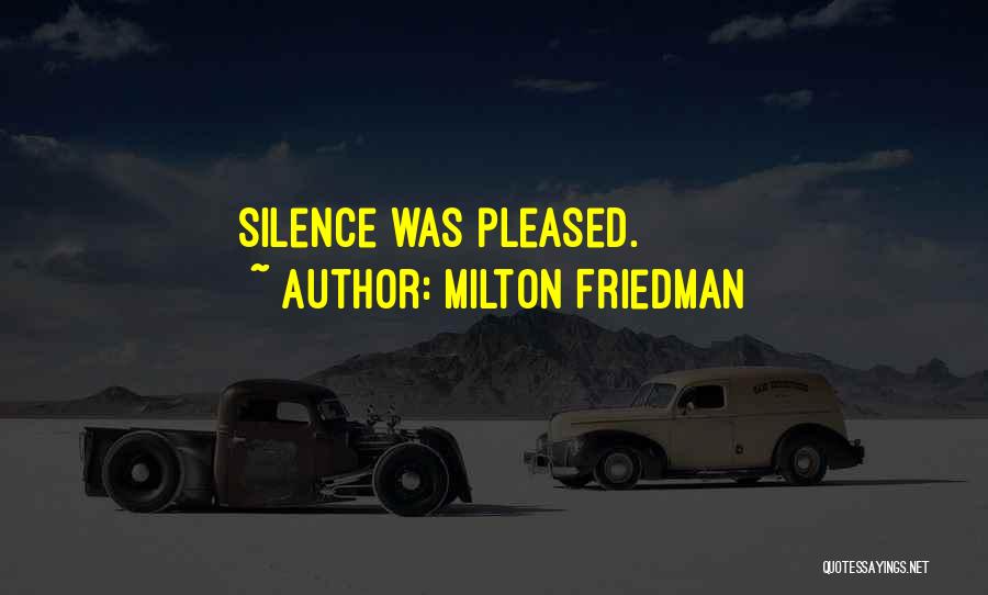 Milton Friedman Quotes: Silence Was Pleased.