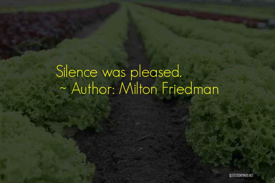 Milton Friedman Quotes: Silence Was Pleased.