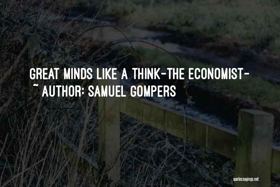 Samuel Gompers Quotes: Great Minds Like A Think-the Economist-