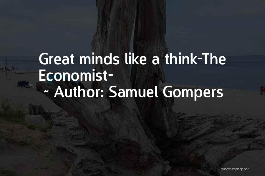 Samuel Gompers Quotes: Great Minds Like A Think-the Economist-