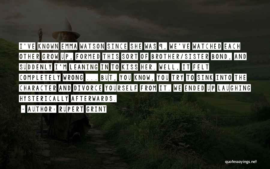 Rupert Grint Quotes: I've Known Emma Watson Since She Was 9, We've Watched Each Other Grow Up, Formed This Sort Of Brother/sister Bond,