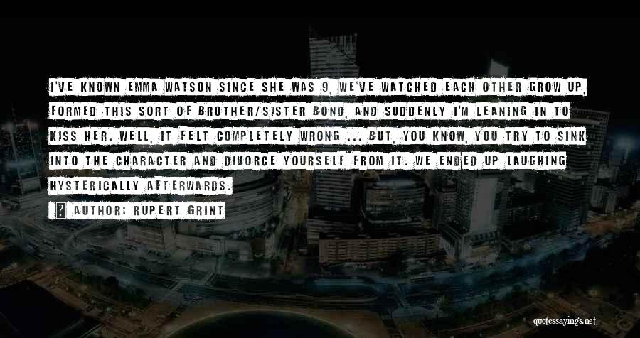 Rupert Grint Quotes: I've Known Emma Watson Since She Was 9, We've Watched Each Other Grow Up, Formed This Sort Of Brother/sister Bond,