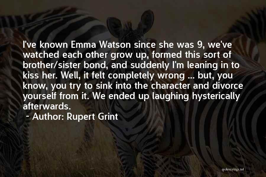 Rupert Grint Quotes: I've Known Emma Watson Since She Was 9, We've Watched Each Other Grow Up, Formed This Sort Of Brother/sister Bond,