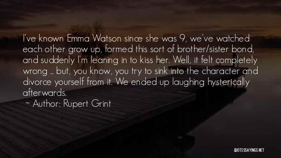 Rupert Grint Quotes: I've Known Emma Watson Since She Was 9, We've Watched Each Other Grow Up, Formed This Sort Of Brother/sister Bond,