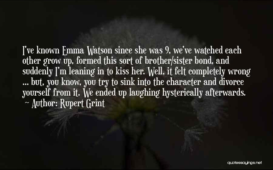 Rupert Grint Quotes: I've Known Emma Watson Since She Was 9, We've Watched Each Other Grow Up, Formed This Sort Of Brother/sister Bond,