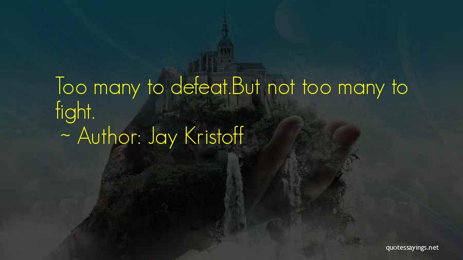 Jay Kristoff Quotes: Too Many To Defeat.but Not Too Many To Fight.